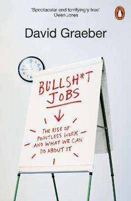 Bullshit Jobs - The Rise of Pointless Work, and What We Can Do About It (Paperback)