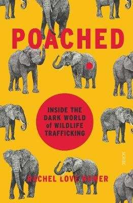Poached - Inside the Dark World of Wildlife Trafficking (Paperback)