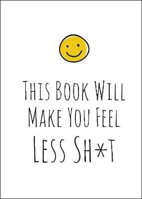 This Book Will Make You Feel Less Sh*t (Hardcover)