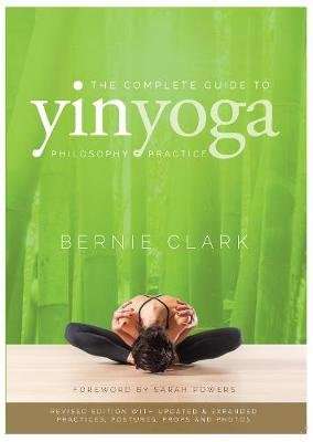 The Complete Guide to Yin Yoga - The Philosophy and Practice of Yin Yoga (Paperback, Revised Edition