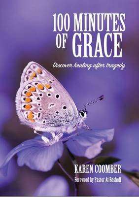 100 Minutes of Grace - Discover Healing After Tragedy (Paperback)