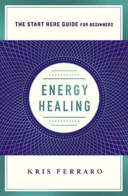 Energy Healing - Simple and Effective Practices to Become Your Own Healer (A Start Here Guide) (Pape
