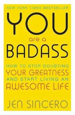 You Are a Badass - How to Stop Doubting Your Greatness and Start Living an Awesome Life: Embrace sel