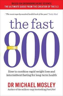 The Fast 800 - How to Combine Rapid Weight Loss and Intermittent Fasting for Long-Term Health (Paper