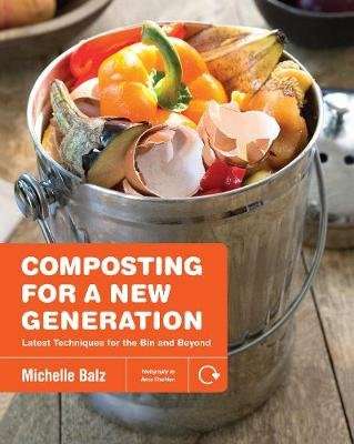 Composting for a New Generation - Latest Techniques for the Bin and Beyond (Paperback)