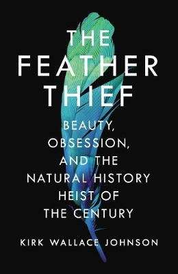 The Feather Thief - Beauty, Obsession, and the Natural History Heist of the Century (Paperback)