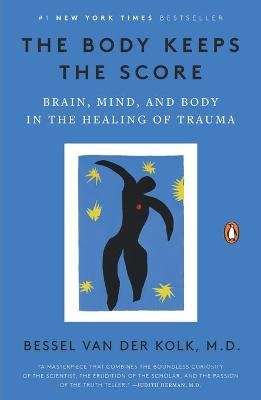 The Body Keeps the Score - Brain, Mind, and Body in the Healing of Trauma (Paperback)