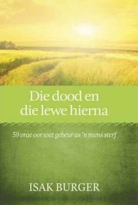 Die Dood en die Lewe Hierna - 59 Vrae Oor Wat Gebeur as 'n Mens Sterf (Afrikaans, Paperback)