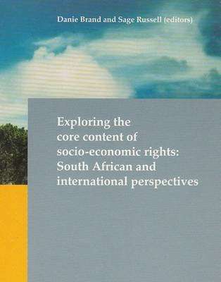 Exploring the Core Content of Socio-Economic Rights - South African and International Perspectives (
