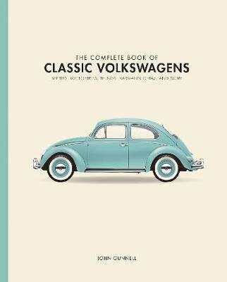 The Complete Book of Classic Volkswagens - Beetles, Microbuses, Things, Karmann Ghias, and More (Har