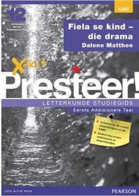 X-Kit Presteer! Fiela se kind - die drama: Afrikaans Eerste Addisionele Taal: Graad 12: Studiegids (
