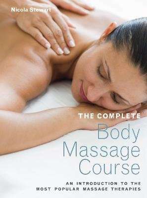 The Complete Body Massage Course - An Introduction to the Most Popular Massage Therapies (Paperback)