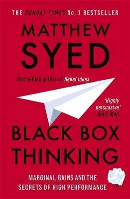 Black Box Thinking - Marginal Gains and the Secrets of High Performance (Paperback)