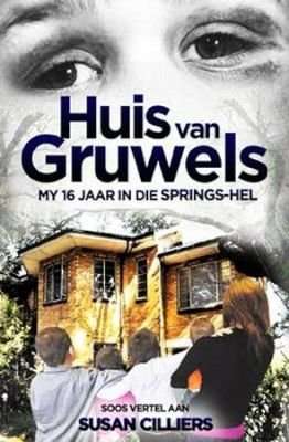 Huis Van Gruwels - My 16 Jaar In Die Springs-Hel (Afrikaans, Paperback)