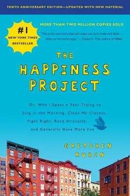 The Happiness Project, Tenth Anniversary Edition - Or, Why I Spent a Year Trying to Sing in the Morn