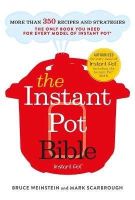 The Instant Pot Bible - The Only Book You Need for Every Model of Instant Pot - with 300+ recipes (P