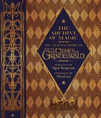 The Archive of Magic: the Film Wizardry of Fantastic Beasts: The Crimes of Grindelwald (Hardcover)