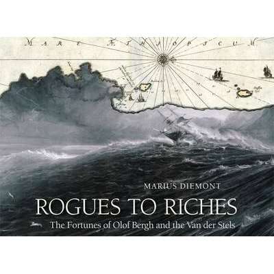 Rogues To Riches - The Fortunes of Olof Bergh and the Van Der Stels (Hardcover)