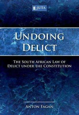 Undoing delict: The South African Law of Delict under the constitution (Paperback)