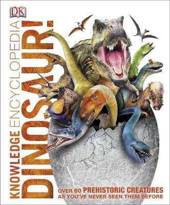 Knowledge Encyclopedia Dinosaur! - Over 60 Prehistoric Creatures as You've Never Seen Them Before (H