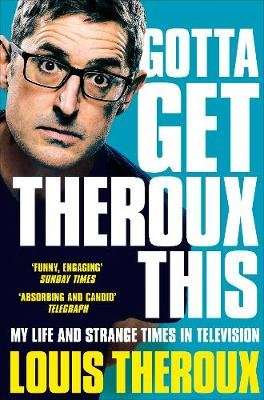 Gotta Get Theroux This - My life and strange times in television (Paperback)