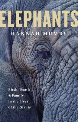 Elephants - Birth, Death and Family in the Land of the Giants (Paperback)
