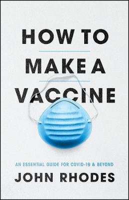 How to Make a Vaccine - An Essential Guide for Covid-19 and Beyond (Paperback)