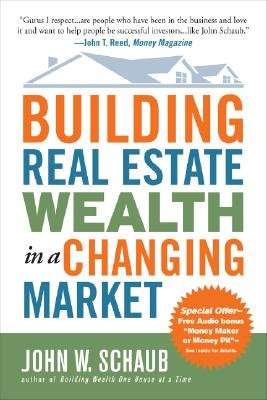 Building Real Estate Wealth in a Changing Market - Reap Large Profits from Bargain Purchases in Any