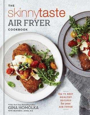The Skinnytaste Air Fryer Cookbook - The 75 Best Healthy Recipes for Your Air Fryer (Hardcover)