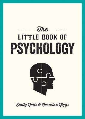 The Little Book of Psychology - An Introduction to the Key Psychologists and Theories You Need to Kn