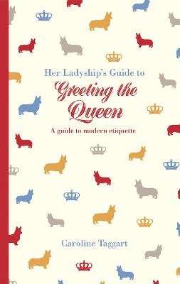 Her Ladyship's Guide to Greeting the Queen - and Other Questions of Modern Etiquette (Hardcover)