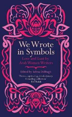 We Wrote in Symbols - Lust and Erotica by Arab Women Writers (Paperback)
