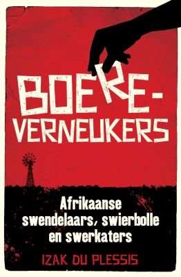Boereverneukers - Afrikaanse Swendelaars, Swierbolle En Swerkaters (Afrikaans, Paperback)