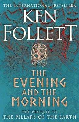 The Evening and the Morning - The Prequel to The Pillars of the Earth, A Kingsbridge Novel (Hardcove