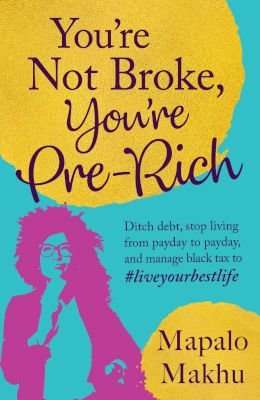 You're Not Broke, You're Pre-Rich - Ditch Debt, Stop Living From Payday To Payday And Manage Black T