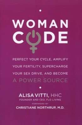 Womancode - Perfect Your Cycle, Amplify Your Fertility, Supercharge Your Sex Drive, and Become a Pow