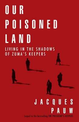 Our Poisoned Land - Living In The Shadows Of Zuma's Keepers (Paperback)
