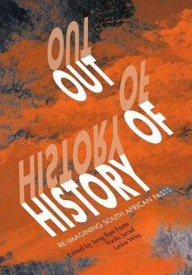 Out of history - Re-imagining South Africans pasts (Paperback)
