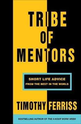 Tribe of Mentors - Short Life Advice From the Best in the World (Paperback)