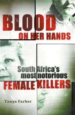 Blood On Her Hands - South Africa's Most Notorious Female Killers (Paperback)