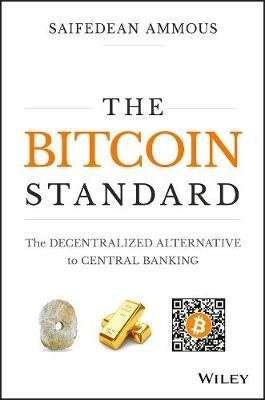 The Bitcoin Standard - The Decentralized Alternative to Central Banking (Hardcover)