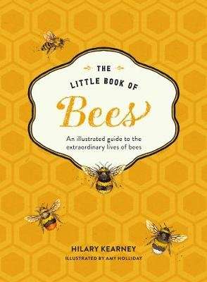 The Little Book of Bees - An Illustrated Guide to the Extraordinary Lives of Bees (Hardcover)