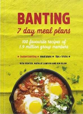 BANTING 7 Day Meal Plans - 100 Favourite Recipes From Over 2 Million Group Members (Paperback)
