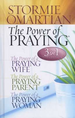 The Power of Praying: 3 In 1 Collection - Power of a Praying Wife, The Power of a Praying Parent, Th