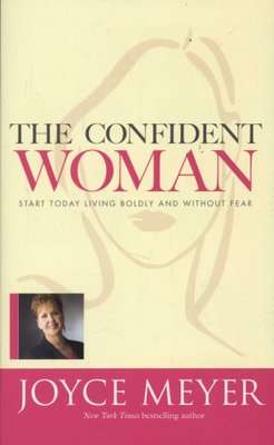 The Confident Woman - Start Today Living Boldly and Without Fear (Paperback)