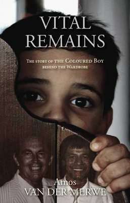 Vital Remains - The True Story Of The Coloured Boy Behind The Wardrobe (Paperback)