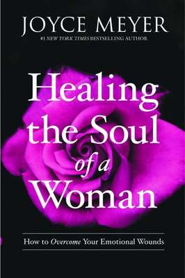 Healing the Soul of a Woman - How to Overcome Your Emotional Wounds (Paperback)