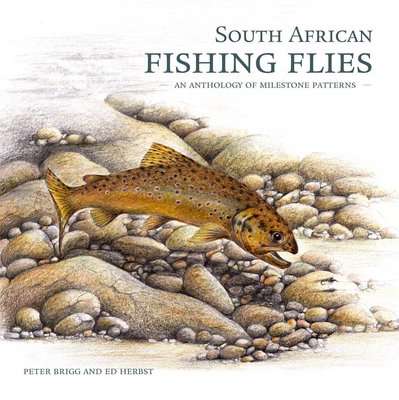 South African Fishing Flies - An Anthology Of Milestone Patterns (Hardcover)