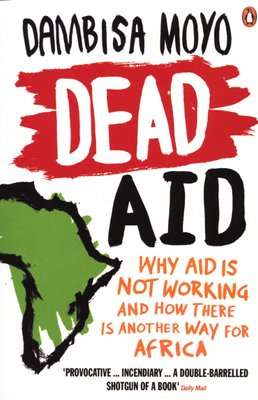 Dead Aid - Why aid is not working and how there is another way for Africa (Paperback)