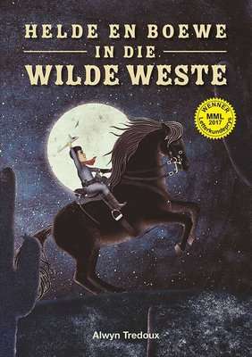Helde en Boewe in die Wilde Weste - MML 2017 Literature Award Winner (Afrikaans, Paperback)
